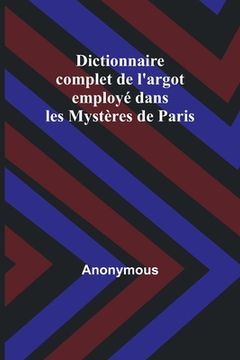 portada Dictionnaire complet de l'argot employé dans les Mystères de Paris (in French)