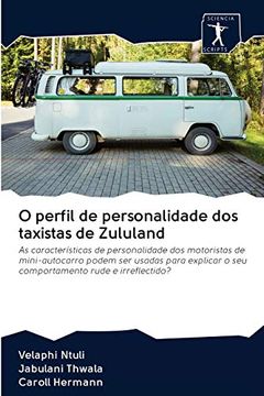 portada O Perfil de Personalidade dos Taxistas de Zululand: As Características de Personalidade dos Motoristas de Mini-Autocarro Podem ser Usadas Para Explicar o seu Comportamento Rude e Irreflectido?