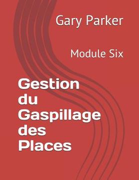portada Gestion du Gaspillage des Places: Module Six (in French)