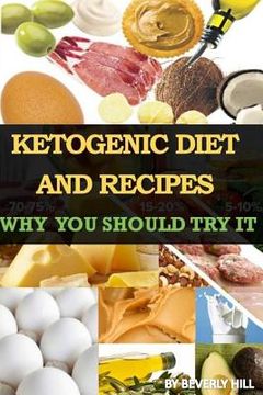 portada Ketogenic Diet And Recipes: Why You Should Try It (en Inglés)