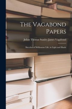 portada The Vagabond Papers: Sketches of Melbourne Life, in Light and Shade (en Inglés)