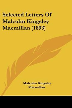 portada selected letters of malcolm kingsley macmillan (1893) (in English)
