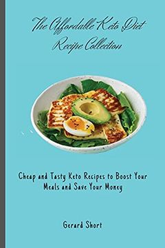 portada The Affordable Keto Diet Recipe Collection: Cheap and Tasty Keto Recipes to Boost Your Meals and Save Your Money (en Inglés)