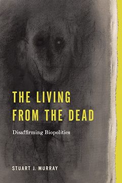 portada The Living From the Dead: Disaffirming Biopolitics (Rsa Series in Transdisciplinary Rhetoric) (in English)