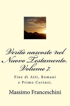 portada Verità nascoste nel Nuovo Testamento. Volume 7.: Fine di Atti, Romani e Primo Corinzi. (en Italiano)