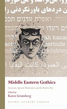portada Middle Eastern Gothics: Literature, Spectral Modernities and the Restless Past (in English)