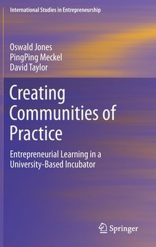 portada Creating Communities of Practice: Entrepreneurial Learning in a University-Based Incubator (en Inglés)