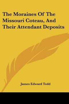 portada the moraines of the missouri coteau, and their attendant deposits