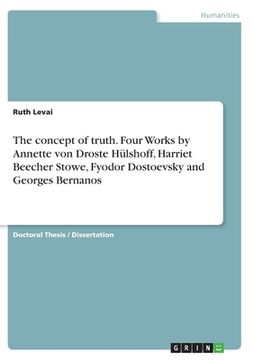 portada The concept of truth. Four Works by Annette von Droste Hülshoff, Harriet Beecher Stowe, Fyodor Dostoevsky and Georges Bernanos (en Inglés)