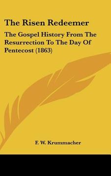 portada the risen redeemer: the gospel history from the resurrection to the day of pentecost (1863) (in English)