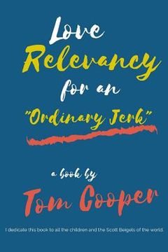 Love Relevancy for an Ordinary Jerk (en Inglés)