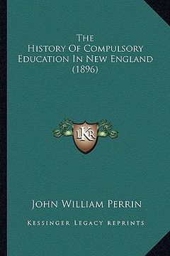 portada the history of compulsory education in new england (1896)