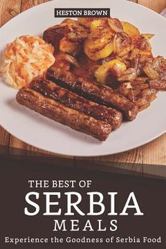 portada The Best of Serbia Meals: Experience the Goodness of Serbia Food (en Inglés)