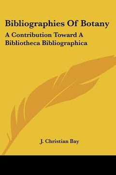 portada bibliographies of botany: a contribution toward a bibliotheca bibliographica (en Inglés)