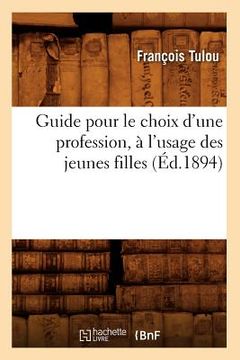 portada Guide Pour Le Choix d'Une Profession, À l'Usage Des Jeunes Filles (Éd.1894) (en Francés)