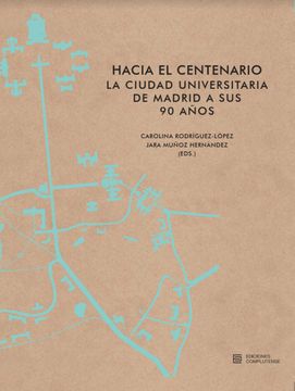 portada Hacia El Centenario. La Ciudad Universitaria De Madrid A Sus 90 Años (in Spanish)