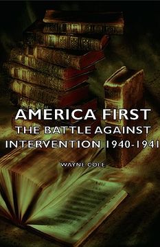 portada america first - the battle against intervention 1940-1941 (en Inglés)
