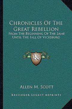 portada chronicles of the great rebellion: from the beginning of the same until the fall of vicksburg (en Inglés)