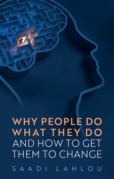 portada Why People Do What They Do: And How to Get Them to Change