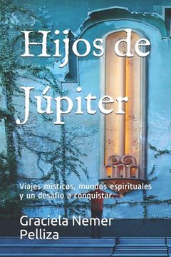 portada Hijos de Júpiter: Viajes místicos, mundos espirituales y un desafío a conquistar.