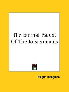 portada the eternal parent of the rosicrucians (in English)