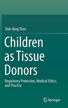 portada Children as Tissue Donors: Regulatory Protection, Medical Ethics, and Practice (en Inglés)