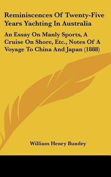 portada reminiscences of twenty-five years yachting in australia: an essay on manly sports, a cruise on shore, etc., notes of a voyage to china and japan (188 (en Inglés)