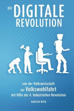 portada Die Digitale Revolution: von der Volkswirtschaft zur Volkswohlfahrt mit Hilfe der 4. Industriellen Revolution