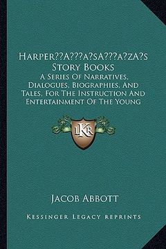 portada harpera acentsacentsa a-acentsa acentss story books: a series of narratives, dialogues, biographies, and tales, for the instruction and entertainment (en Inglés)