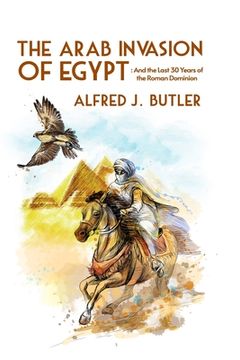 portada The Arab Conquest of Egypt: And the Last 30 Years of the Roman Dominion Paperback (in English)