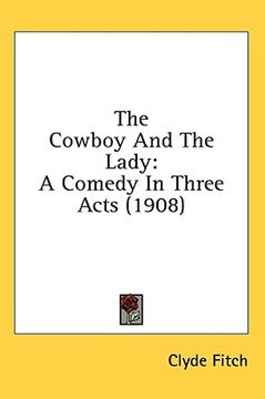portada the cowboy and the lady: a comedy in three acts (1908) (en Inglés)