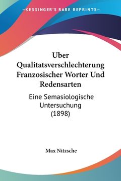 portada Uber Qualitatsverschlechterung Franzosischer Worter Und Redensarten: Eine Semasiologische Untersuchung (1898) (en Alemán)