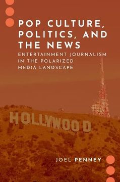 portada Pop Culture, Politics, and the News: Entertainment Journalism in the Polarized Media Landscape (Journalism and pol Commun Unbound Series) (en Inglés)