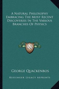 portada a natural philosophy embracing the most recent discoveries in the various branches of physics (en Inglés)