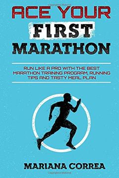 portada Ace Your First Marathon: Run Like a pro With the Best Marathon Training Program, Running Tips and Tasty Meal Plan (en Inglés)