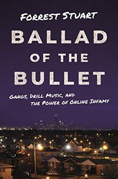 portada Ballad of the Bullet: Gangs, Drill Music, and the Power of Online Infamy 