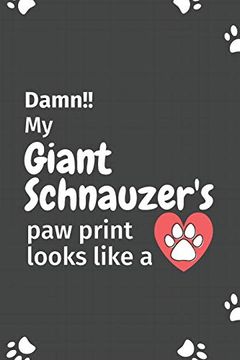 portada Damn! My Giant Schnauzer's paw Print Looks Like a: For Giant Schnauzer dog Fans 