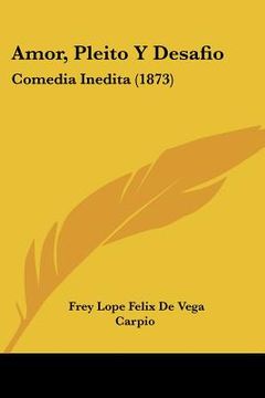 portada amor, pleito y desafio: comedia inedita (1873) (in English)