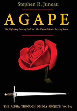 portada Agape-Part a: The Unfailing Love of god vs. The Unconditional Love of Satan (The Alpha Through Omega Project) (en Inglés)