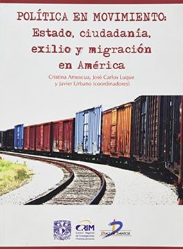 portada Política En Movimiento: Estado, Ciudadanía, Exilio Y Migración En América