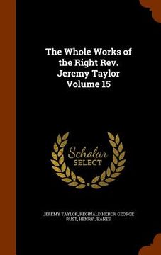 portada The Whole Works of the Right Rev. Jeremy Taylor Volume 15 (en Inglés)