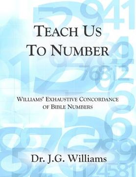 portada Teach Us To Number - English: Williams' Exhaustive Concordance of Bible Numbers (en Inglés)