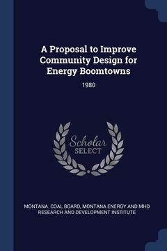 portada A Proposal to Improve Community Design for Energy Boomtowns: 1980 (en Inglés)