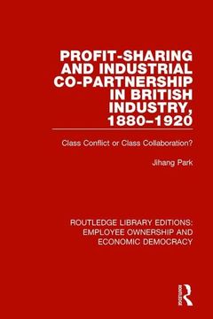 portada Profit-Sharing and Industrial Co-Partnership in British Industry, 1880-1920: Class Conflict or Class Collaboration?