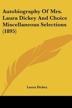 portada autobiography of mrs. laura dickey and choice miscellaneous selections (1895) (en Inglés)