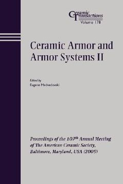 portada ceramic armor and armor systems ii: proceedings of the 107th annual meeting of the american ceramic society, baltimore, maryland, usa 2005, ceramic transactions, volume 178
