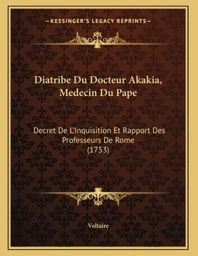 portada Diatribe Du Docteur Akakia, Medecin Du Pape: Decret De L'Inquisition Et Rapport Des Professeurs De Rome (1753) (en Francés)