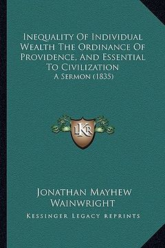 portada inequality of individual wealth the ordinance of providence, and essential to civilization: a sermon (1835)