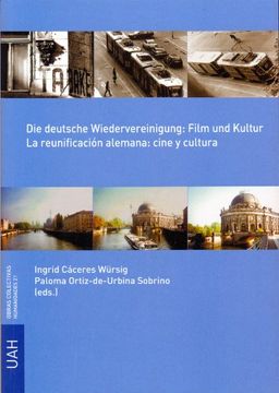 portada Die Deutsche Wiedervereiningung: Film und Kultur = la Reunificación Alemana: Cine y Cultura (Obras Colectivas de Humanidades) (in Spanish)