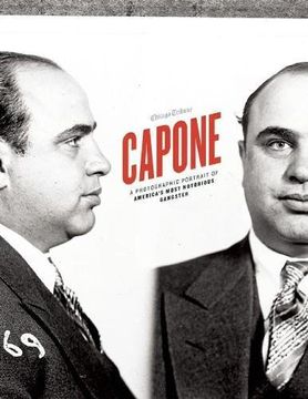 portada Capone: A Photographic Portrait of America's Most Notorious Gangster (en Inglés)